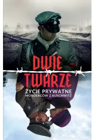 Dwie twarze. �ycie prywatne morderc�w z Auschwitz