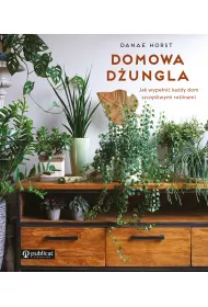Domowa dungla. Jak wypeni kady dom szczliwymi rolinami
