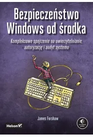 Bezpiecze�stwo Windows od �rodka. Kompleksowe spojrzenie na uwierzytelnianie, autoryzacj� i audyt systemu