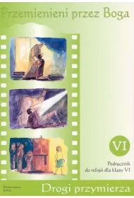 Przemienieni przez Boga. Drogi Przymierza. Podr�cznik do religii dla klasy 6 szko�y podstawowej