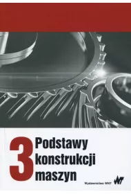 Podstawy konstrukcji maszyn. Tom 3