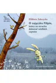 O zaj�czku Filipie, kt�ry ze strachu dokona� wielkich czyn�w
