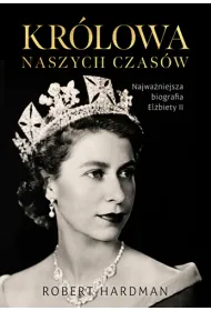 Kr�lowa naszych czas�w. Prawdziwe �ycie El�biety II