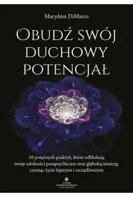 Obud� sw�j duchowy potencja�. 10 pot�nych praktyk, kt�re odblokuj� twoje zdolno�ci parapsychiczne oraz g��bok� intuicj�, czyni�c �ycie lepszym i szcz�liwszym