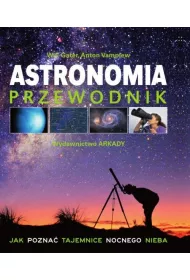 Astronomia Przewodnik. Jak pozna� tajemnice nocnego nieba