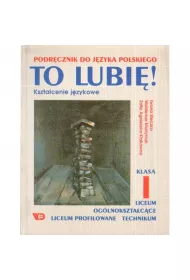 To Lubi! Ksztacenie Jzykowe. Klasa I. Podrcznik Do Liceum I Technium