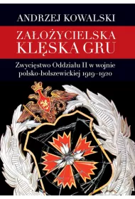 Za�o�ycielska kl�ska GRU. Zwyci�stwo Oddzia�u II w wojnie polsko-bolszewickiej 1919-1920