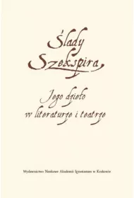 �lady Szekspira. Jego dzie�o w literaturze i teatrze