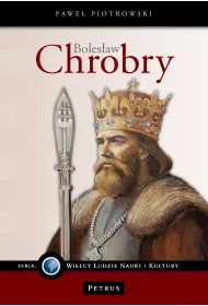 Boles�aw Chrobry. Seria wielcy ludzie nauki i kultury