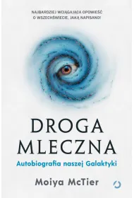 Droga Mleczna. Autobiografia naszej Galaktyki