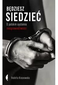 B�dziesz siedzie�. O polskim systemie niesprawiedliwo�ci