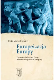 Europeizacja Europy. To�samo�� kulturowa Europy w kontek�cie proces�w integracji
