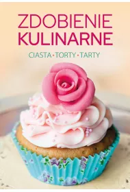 Zdobienie kulinarne. Ciasta, torty, tarty