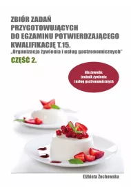 Zbi�r zada� przyg. do egzaminu potwierdzaj�cego kwalifikacj� T.15. ''Organizacja �ywienia i us�ug gastronomicznych'' cz�� 2.