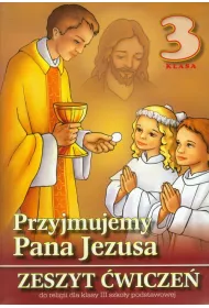 Przyjmujemy Pana Jezusa. Zeszyt �wicze� do nauki religii dla klasy 3 szko�y podstawowej
