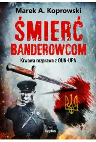 �mier� banderowcom. Krwawa rozprawa z OUN-UPA