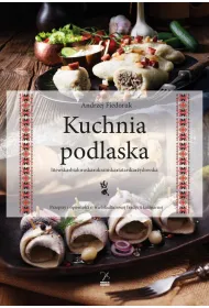 Kuchnia podlaska. Litewska-bia�oruska-ukrai�ska-tatarska-�ydowska