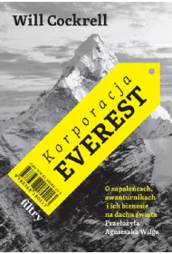 Korporacja Everest. O zapale�cach, awanturnikach i ich biznesie na dachu �wiata