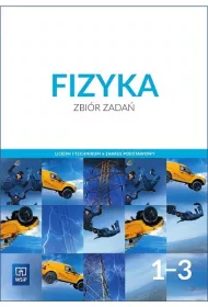 Fizyka. Zbir zada. Liceum i technikum. Klasy 1-3. Zakres podstawowy. Szkoa ponadpodstawowa