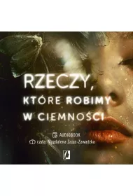 Audiobook Rzeczy, ktre robimy w ciemnoci mp3