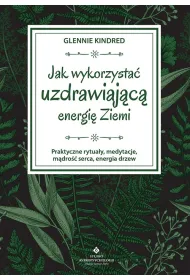 Jak wykorzysta� uzdrawiaj�c� energi� ziemi