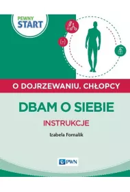 Pewny start. O dojrzewaniu. Ch�opcy. Dbam o siebie. Instrukcje