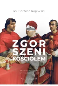 Zgorszeni Ko�cio�em. O kryzysie nadziei i wierno�ci Ewangelii