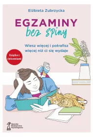Egzaminy bez spiny. Wiesz wi�cej i potrafisz wi�cej ni� ci si� wydaje
