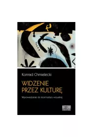 Widzenie przez kultur. Wprowadzenie do teorii kultury wizualnej