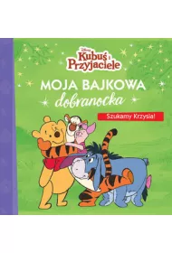 Moja bajkowa dobranocka. Disney Kubu� i Przyjaciele. Szukamy Krzysia!