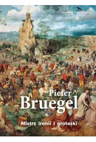 Pieter Bruegel. Mistrz ironii i groteski