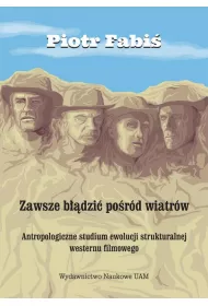 eBook Zawsze bdzi pord wiatrw. Antropologiczne studium ewolucji strukturalnej westernu filmowego pdf