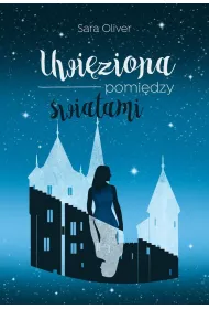 Uwi�ziona pomi�dzy �wiatami. Trylogia �wiat�w