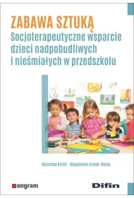 Zabawa sztuk�. Socjoterapeutyczne wsparcie dzieci nadpobudliwych i nie�mia�ych w przedszkolu