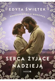 Serca yjce nadziej. Sandomierskie wzgrza. Tom 3