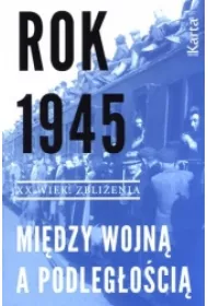 Rok 1945 Mi�dzy wojn� a podleg�o�ci�