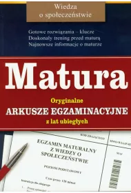 Matura. Oryginalne arkusze egzaminacyjne z lat ubiegych. Wiedza o spoeczestwie