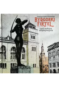 Bydgoski firtel czyli kultura mi�dzywojnia