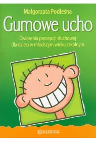 Gumowe ucho. wiczenia percepcji suchowej dla dzieci w modszym wieku szkolnym
