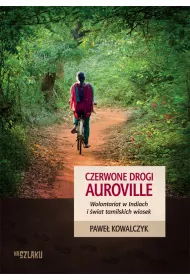 Czerwone drogi Auroville. Wolontariat w Indiach i �wiat tamilskich wiosek