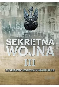 Sekretna wojna. Tom 3. Z dziej�w kontrwywiadu II RP