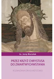 Przez krzy� Chrystusa do zmartwychwstania