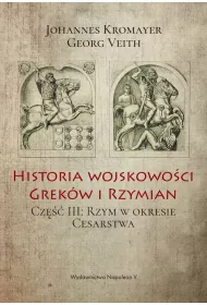 Historia wojskowo�ci Grek�w i Rzymian. Cz�� III: Rzym w okresie Cesarstwa
