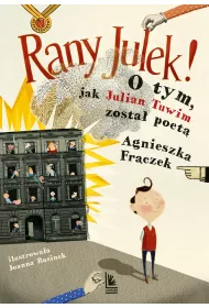 Rany Julek! O tym, jak Julian Tuwim zosta� poet�