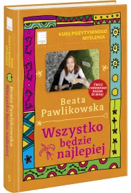 Kurs pozytywnego my�lenia. Wszystko b�dzie najlepiej