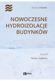 Nowoczesne hydroizolacje budynk�w. Zeszyt 3. Tarasy i balkony