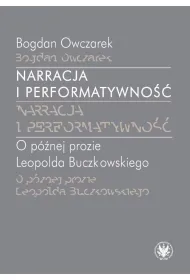 Narracja i performatywno��. O p�niej prozie Leopolda Buczkowskiego