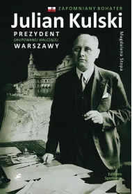 Julian Kulski Prezydent okupowanej walcz�cej Warszawy /varsaviana/