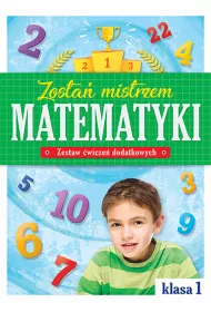 Zosta� mistrzem matematyki. Zestaw �wicze� dodatkowych. Klasa 1
