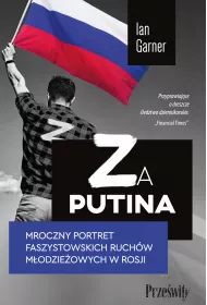 Za Putina. Mroczny portret faszystowskich ruchw modzieowych w Rosji